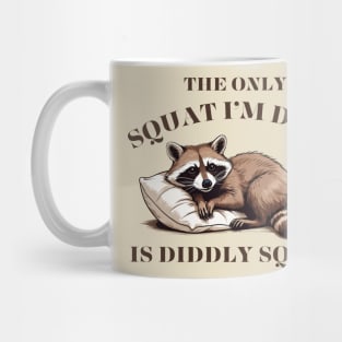 The Only Squat I'm Doing Is Diddly Squat Mug
